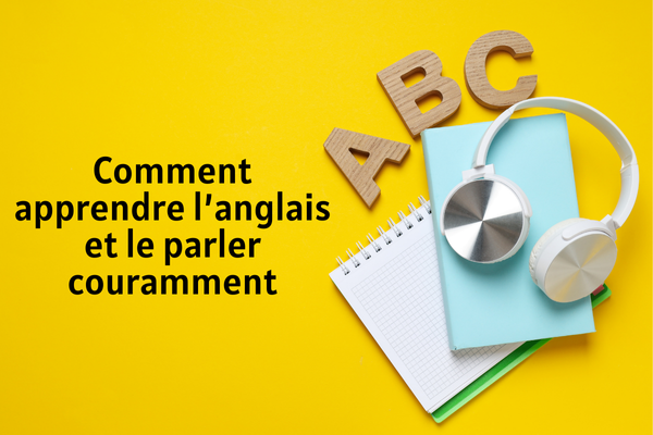 Comment apprendre l’anglais et le parler couramment